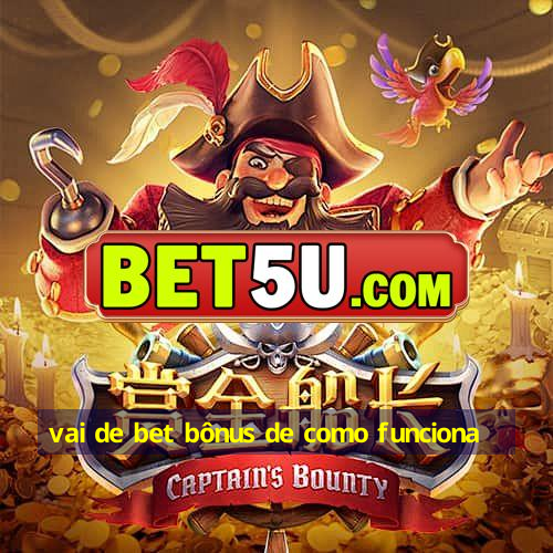 vai de bet bônus de como funciona